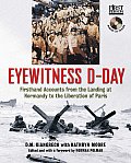 Eyewitness D Day Firsthand Accounts from the Landing at Normandy to the Liberation of Paris