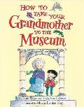 How To Take Your Grandmother To The Museum