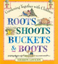 Roots Shoots Buckets & Boots Gardeni