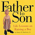 Father to Son Life Lessons on Raising a Boy
