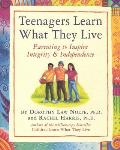 Teenagers Learn What They Live Parenting to Inspire Integrity & Independence
