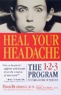 Heal Your Headache The 1 2 3 Program for Taking Charge of Your Headaches