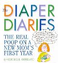 Diaper Diaries The Real Poop on a New Moms First Year