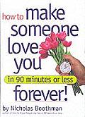How to Make Someone Love You Forever In 90 Minutes or Less