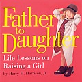 Father to Daughter Life Lessons on Raising a Girl
