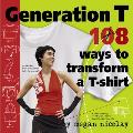 Generation T 108 Ways to Transform A T Shirt