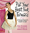 Put Your Best Foot Forward A Young Dancers Guide to Life With 2 Removable Posters