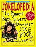 Jokelopedia The Biggest Best Silliest Dumbest Joke Book Ever