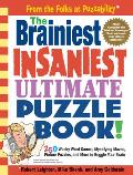 Brainiest Insaniest Ultimate Puzzle Book 250 Wacky Word Games Mystifying Mazes Picture Puzzles & More to Boggle Your Brain