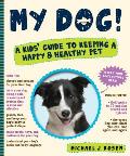 My Dog A Kids Guide to Keeping a Happy & Healthy Pet