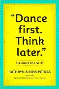 Dance First Think Later 537 Rules to Live by