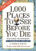 1000 Places to See Before You Die the Second Edition Completely Revised & Updated with Over 200 New Entries