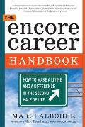 Encore Career Handbook How to Make a Living & a Difference in the Second Half of Life
