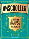 Unscrolled 54 Writers & Artists Wrestle with the Torah