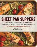 Sheet Pan Suppers 120 Recipes for Simple Surprising Hands Off Meals Straight from the Oven