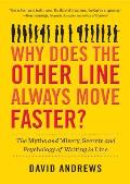 Why Does the Other Line Always Move Faster The Myths & Misery Secrets & Psychology of Waiting in Line