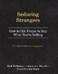 Seducing Strangers How to Get People to Buy What Youre Selling