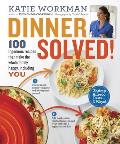 Dinner Solved 100 Ingenious Recipes That Make the Whole Family Happy Including You