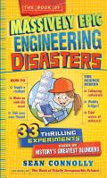 Book of Massively Epic Engineering Disasters 33 Thrilling Experiments Based on Historys Greatest Blunders