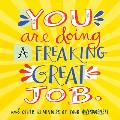 You Are Doing a Freaking Great Job & Other Reminders of Your Awesomeness
