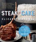 Steak & Cake More Than 100 Recipes for the Best Meal Ever
