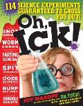 Oh Ick 117 Science Experiments Guaranteed to Gross You Out