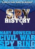 Spy on History Mary Bowser & the Civil War Spy Ring Mary Bowser & the Civil War Spy Ring