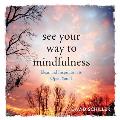 Seeing as a Way to Mindfulness Ideas & Inspiration to Open Your I