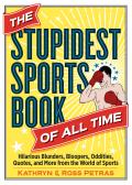 Stupidest Sports Book of All Time Hilarious Blunders Bloopers Oddities Quotes