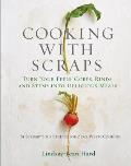Cooking with Scraps Turn Your Peels Cores Rinds & Stems into Delicious Meals