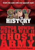Spy on History Victor Dowd & the WWII Ghost Army