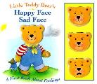 Little Teddy Bear's Happy Face Sad Face (First Book about Feelings)