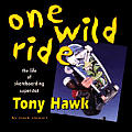 One Wild Ride Life Of Skateboarding Super Star Tony Hawk