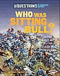 Who Was Sitting Bull & Other Questions about the Battle of Little Bighorn