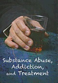 Substance Abuse, Addiction, and Treatment