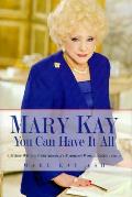Mary Kays You Can Have It All Lifetime Wisdom from Americas Foremost Woman Entrepreneur