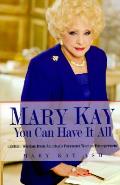 Mary Kay You Can Have It All Lifetime Wisdom from Americas Foremost Woman Entrepreneur