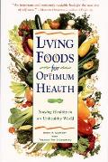 Living Foods for Optimum Health: Your Complete Guide to the Healing Power of Raw Foods