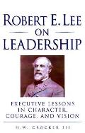 Robert E Lee On Leadership Executive Les