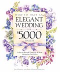 How to Have an Elegant Wedding for $5000 or Less Achieving Beautiful Simplicity Without Mortgaging Your Future