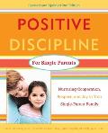 Positive Discipline for Single Parents: Nurturing Cooperation, Respect, and Joy in Your Single-Parent Family