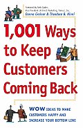 1001 Ways to Keep Customers Coming Back Wow Ideas That Make Customers Happy & Will Increase Your Bottom Line