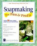 Soapmaking for Fun & Profit Make Money Doing What You Love