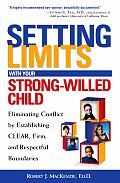 Setting Limits with Your Strong Willed Child Eliminating Conflict by Establishing Clear Firm & Respectful Boundaries