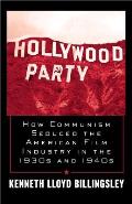 Hollywood Party How Communism Seduced the American Film Industry in the 1930s & 1940s