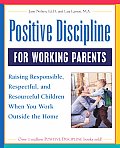 Positive Discipline for Working Parents Raising Responsible Respectful & Resourceful Children When You Work Outside the Home