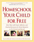Homeschool Your Child for Free More Than 1200 Smart Effective & Practical Resources for Home Education on the Internet & Beyond