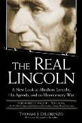 Real Lincoln A New Look at Abraham Lincoln His Agenda & an Unnecessary War