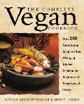 The Complete Vegan Cookbook: Over 200 Tantalizing Recipes Plus Plenty of Kitchen Wisdom for Beginners and Experienced Cooks