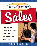 Your First Year in Sales Making the Transition from Total Novice to Successful Professional